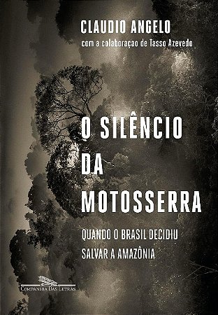 Silencio da Motosserra, O: Quando o Brasil Decidiu Salvar a Amazonia