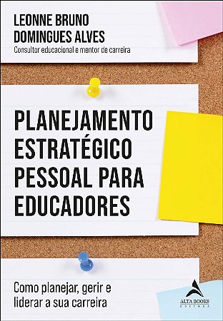 Planejamento Estrategico Pessoal para Educadores: Como Planejar, Gerir e Li
