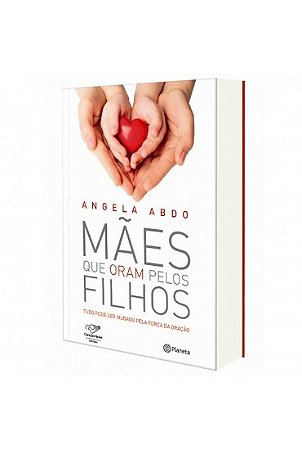 Maes Que Oram Pelos Filhos - Tudo Poder Ser Mudado Pela Forca da Oracao