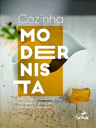 Cozinha Modernista: Historia, Ingredientes e Receitas da Cozinha do Seculo