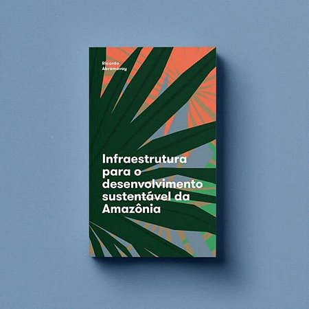 Infraestrutura para o Desenvolvimento Sustentável da Amazônia