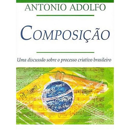 Composicao - Uma Discussao sobre o Processo Criativo Brasileiro