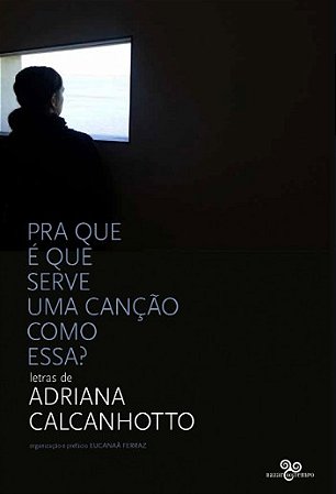 Pra Que e Que Serve Uma Cancao Como Essa : Letras de Adriana Calcanhotto
