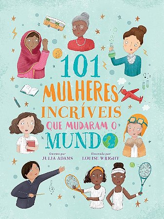 101 Mulheres Incriveis Que Mudaram o Mundo