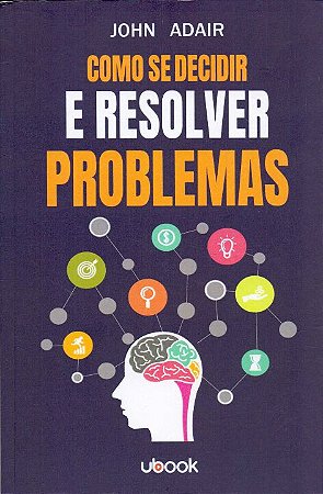 Como se Decidir e Resolver Problemas