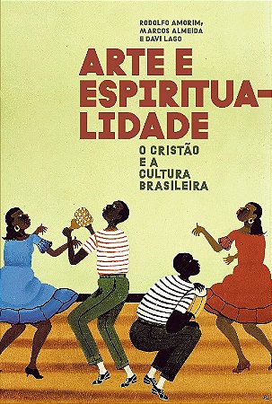 Arte e Espiritualidade: o Cristao e a Cultura Brasileira