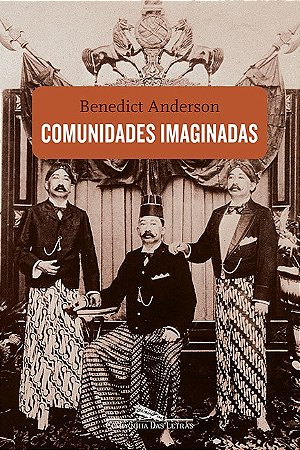 Comunidades Imaginadas - Reflexoes sobre a Origem e a Difusao do Nacionalis