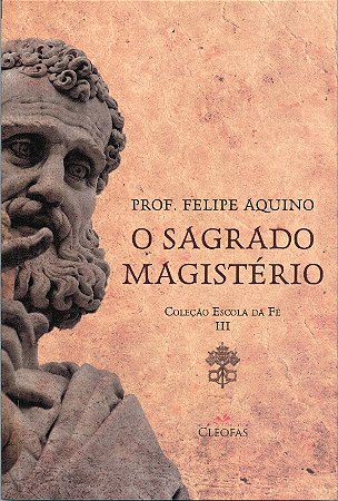 Escola da Fe - Volume Iii - o Sagrado Magisterio
