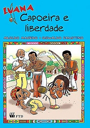 Luana - Capoeira e Liberdade - Col. as Aventuras de Luana