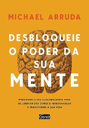 Desbloqueie o Poder da Sua Mente - Programe o Seu Subconsciente para se Lib
