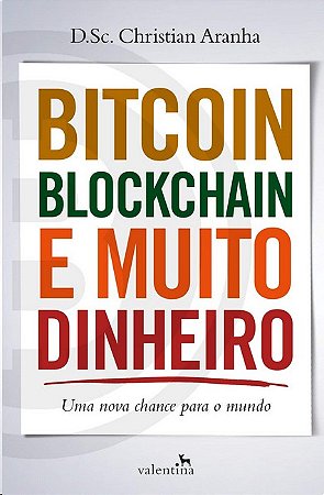 Bitcoin, Blockchain e Muito Dinheiro: Uma Nova Chance para o Mundo