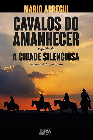 Cavalos do Amanhecer e a Cidade Silenciosa