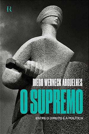 Supremo, O: entre o Direito e a Politica
