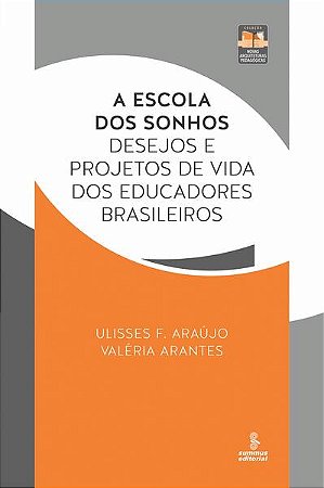 Escola dos Sonhos, A: Desejos e Projetos de Vida dos Educadores Brasileiros