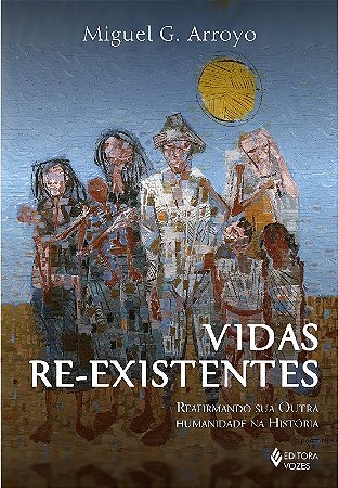 Vidas Re-existentes: Reafirmando Sua Outra Humanidade na Historia