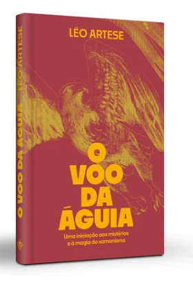 Voo da Aguia, o  - Uma Iniciacao Aos Misterios e a Magia do Xamanismo