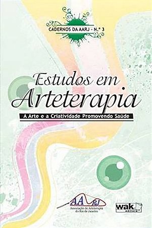 Estudos em Arteterapia - a Arte e a Criatividade Promovendo Saude - Vol. 3