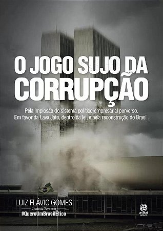 Jogo Sujo da Corrupcao, o - Pela Implosao do Sistema Politico-empresarial P