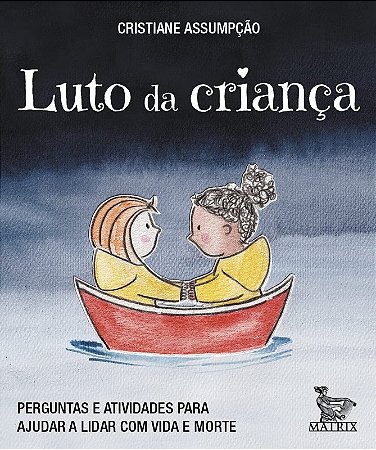 Luto da Crianca - Perguntas e Atividades para Ajudar a Lidar com Vida e Mor