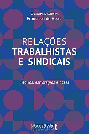 Relações Trabalhistas e Sindicais - Teorias, Estratégias e Cases