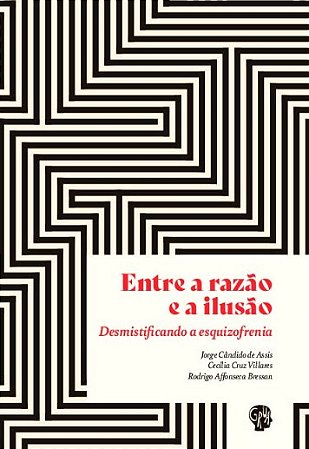 Entre a Razao e a Ilusao: Desmistificando a Esquizofrenia