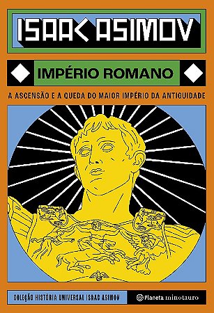 Imperio Romano: a Ascensao e a Queda do Maior Imperio da Antiguidade