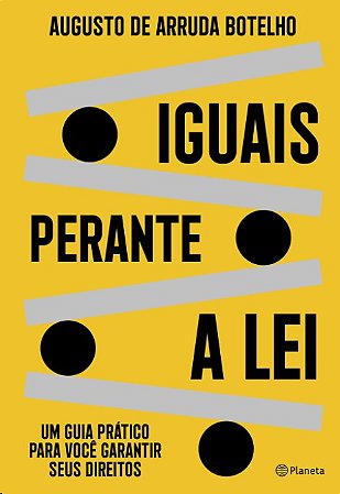 Iguais perante a Lei: Um Guia Pratico para Voce Garantir Seus Direitos