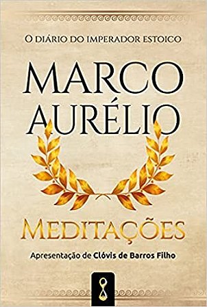 Meditacoes: o Diario do Imperador Estoico Marco Aurelio