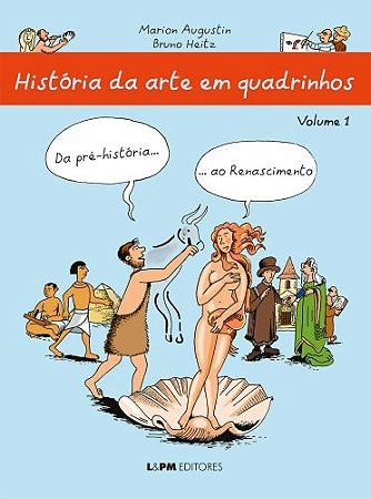 Historia da Arte em Quadrinhos Vol 1: da Pre-historia... ao Renascimento