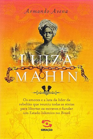 Luiza Mahin: os Amores e a Luta da Lider da Rebeliao Que Reuniu Todas as et