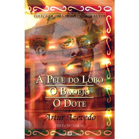 Pele do Lobo, a / Badeijo, o / Dote, o - Col. a Obra-prima de Cada Autor