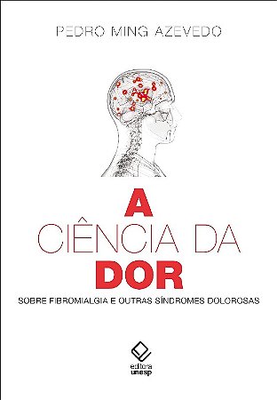 Ciencia da Dor, a - sobre Fibromialgia e Outras Sindromes Dolorosas