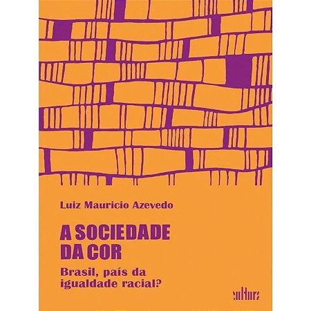 Sociedade da Cor, A: Brasil, Pais da Igualdade Racial