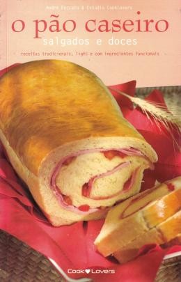 Pao Caseiro Salgados e Doces, o - Receitas Tradicionais, Light e com Ingred