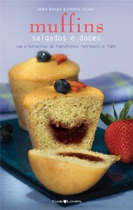 Muffins Salgados e Doces - Receitas Tradicionais, Light e com Ingredientes