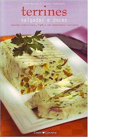 Terrines Salgados e Doces - Receitas Tradicionais, Light e com Ingredientes