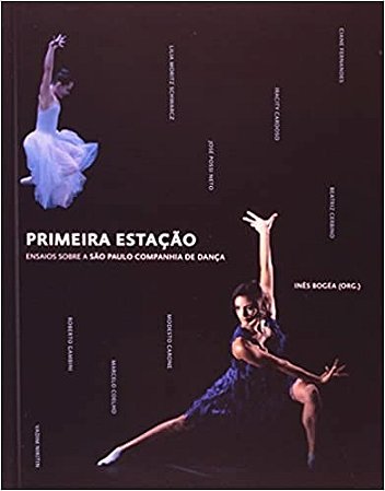 Primeira Estacao: Ensaios sobre Sao Paulo Companhia de Danca - Edicao Bilin