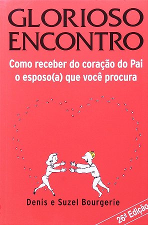 Glorioso Encontro - Como Receber do Coracao do Pai o Esposo Que Voce Procur