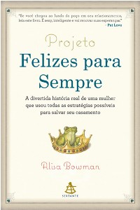 Projeto Felizes para Sempre - a Divertida Historia Real de Uma Mulher Que U