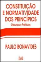 Constituicao e Normatividade dos Principios - Discursos e Prefacios