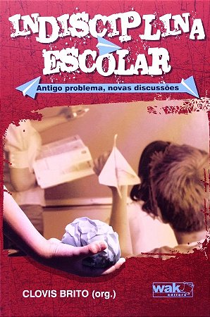 Indisciplina Escolar - Antigo Problema, Novas Discussoes