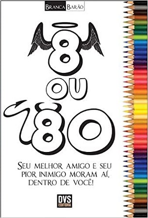 8 Ou 80: Seu Melhor Amigo e Seu Pior Inimigo Moram Ai, Dentro de Voce!