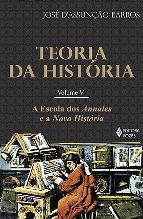 Teoria da Historia - Vol. V - a Escola dos Annales e a Nova Historia