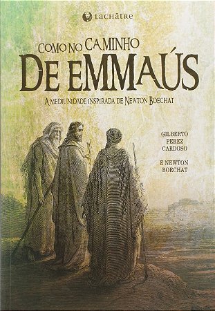 Como no Caminho de Emmaus - a Mediunidade Inspirada de Newton Boechat