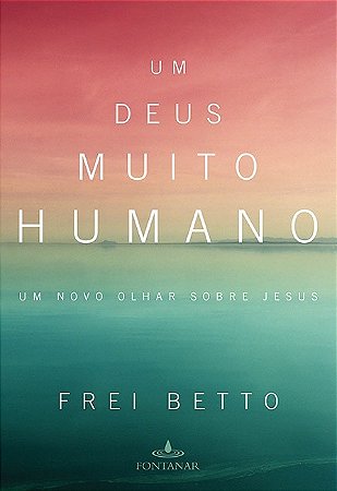 Deus Muito Humano, Um - Um Novo Olhar sobre Jesus