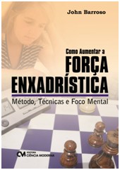 Como Aumentar a Forca Enxadristica - Metodo, Tecnicas e Foco Mental