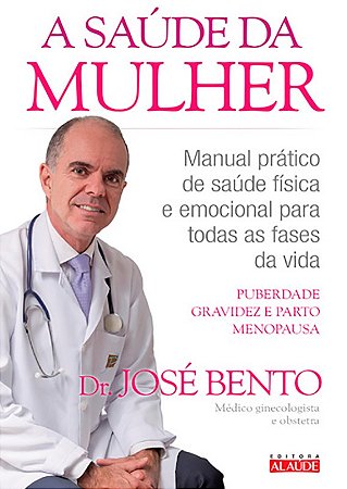 Saude da Mulher, a - Manual Pratico de Saude Fisica e Emocional para Todas