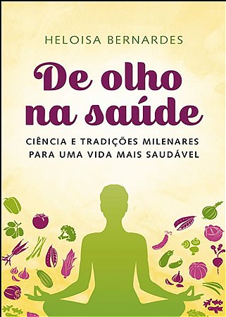 De Olho na Saude - Ciencia e Tradicoes Milenares para Uma Vida Mais Saudave