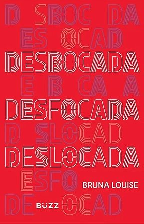 Desbocada, Desfocada e Deslocada