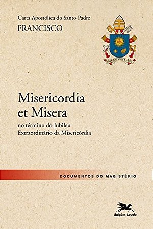Carta Apostolica do Santo Padre Francisco - Misericordia Et Misera no Termi